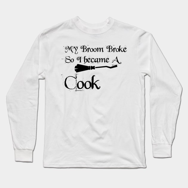 My broom broke so I became A Cook Long Sleeve T-Shirt by Lin Watchorn 